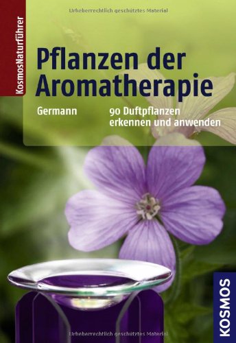 Gudrun und Peter Germann: Pflanzen der Aromatherapie